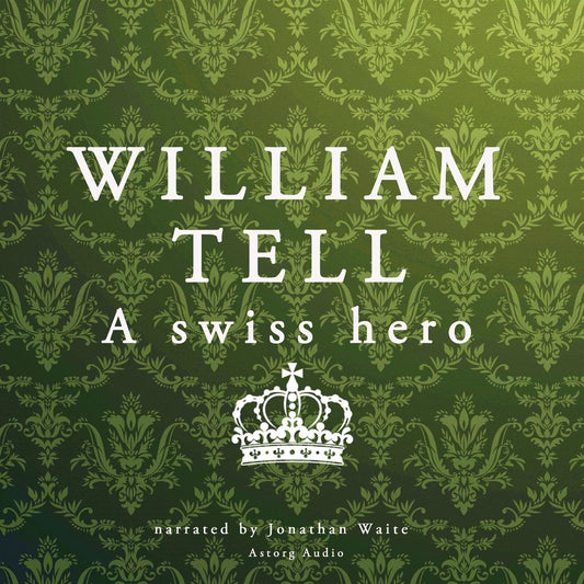 William Tell, a Swiss Hero – Ljudbok