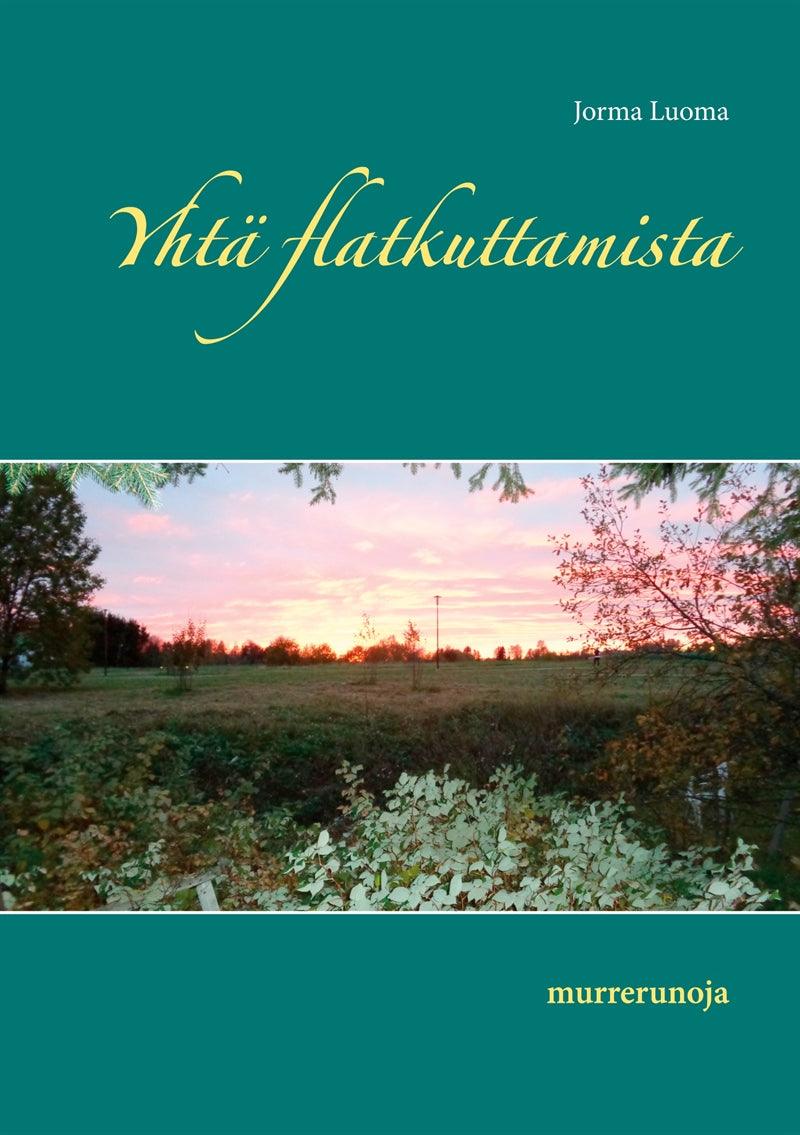 Yhtä flatkuttamista: murrerunoja – E-bok